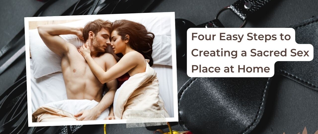 Four Easy Steps to Creating a Sacred Sex Place at Home