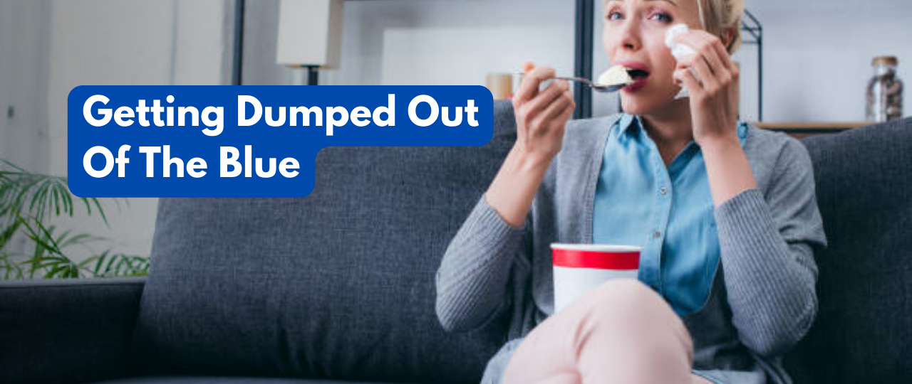 Getting Dumped Out Of The Blue dating tips and advice