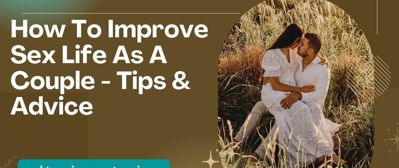How To Improve Sex Life As A Couple