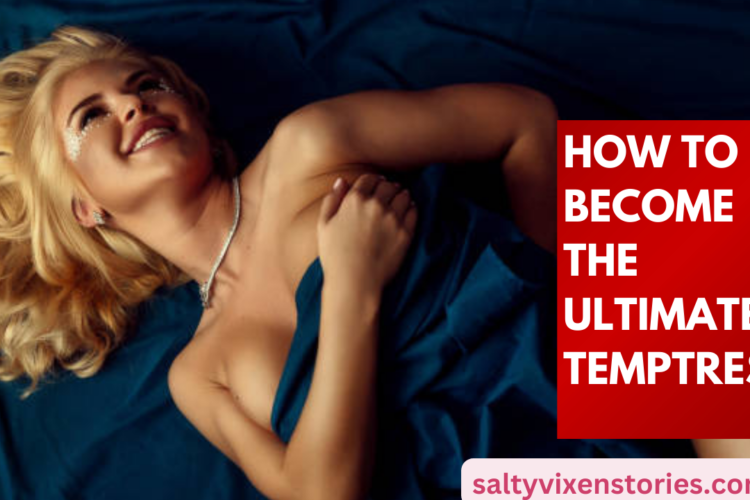 How to Become the Ultimate Temptress