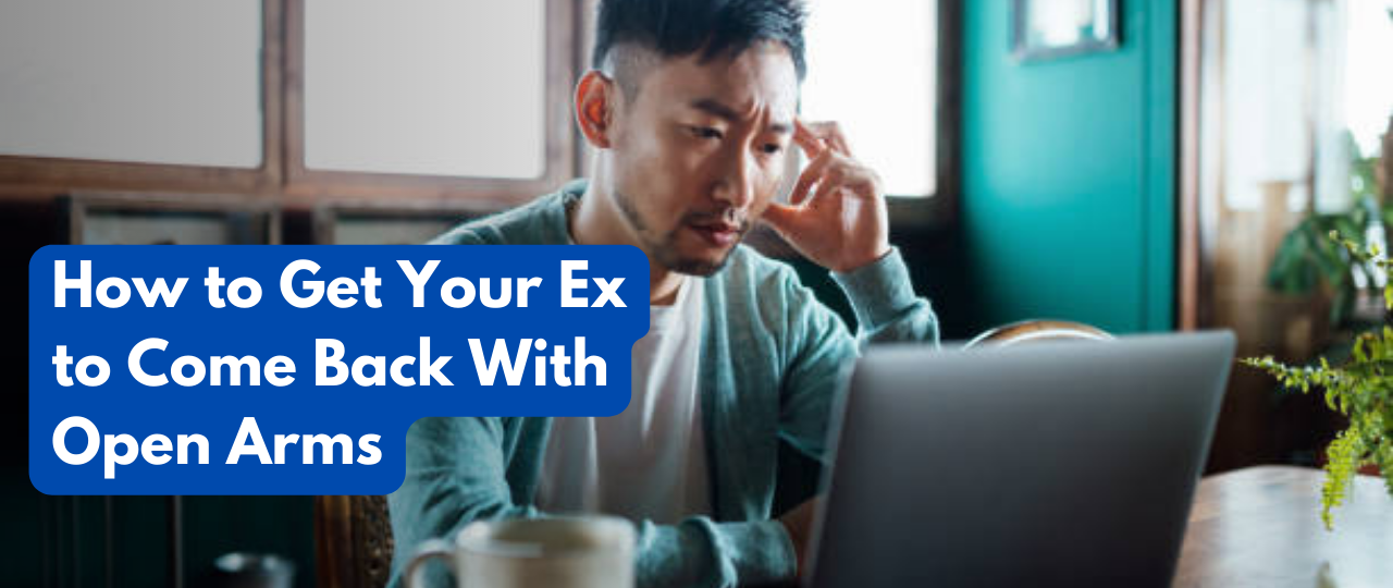 How to Get Your Ex to Come Back With Open Arms