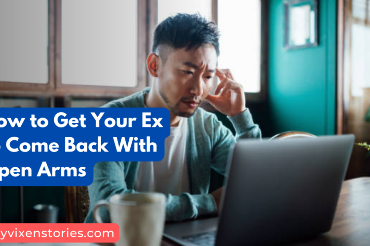 How to Get Your Ex to Come Back With Open Arms