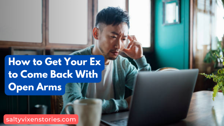 How to Get Your Ex to Come Back With Open Arms