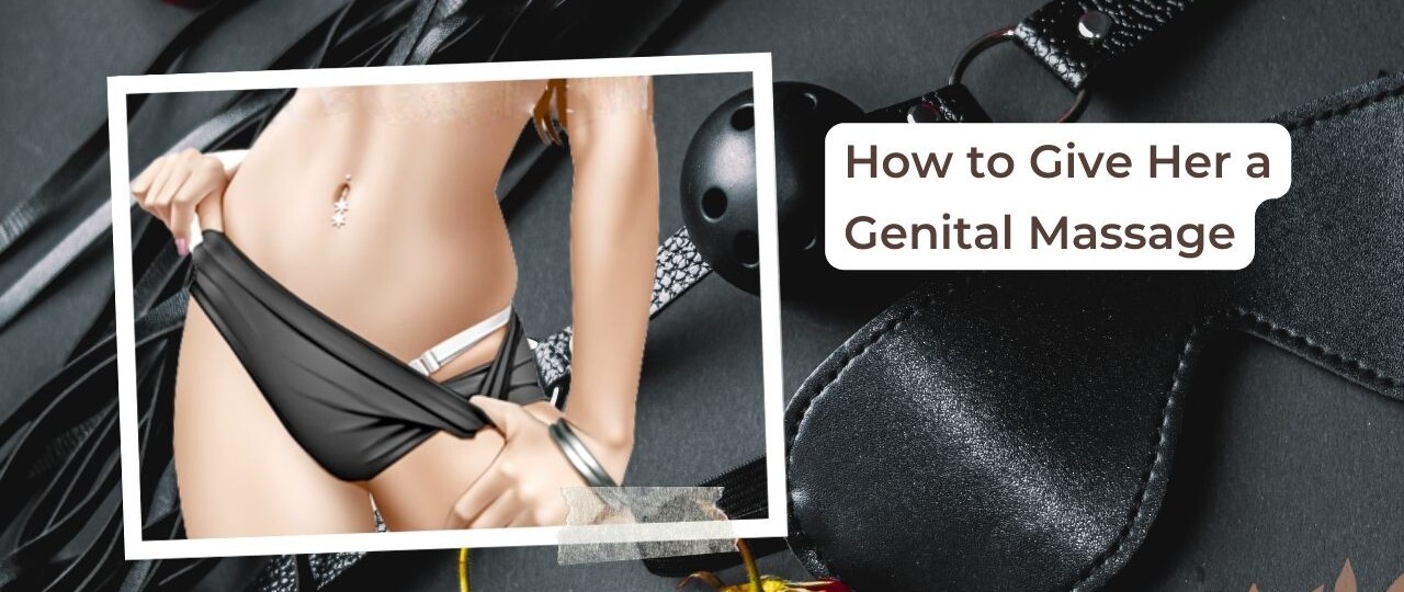 How to Give Her a Genital Massage