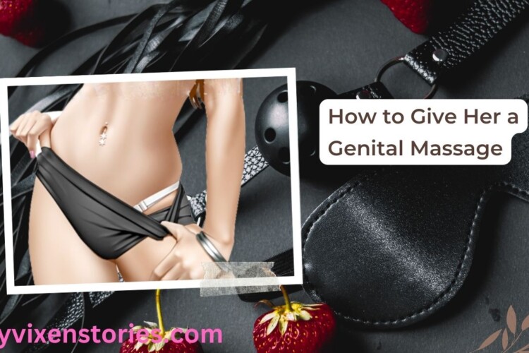 How to Give Her a Genital Massage