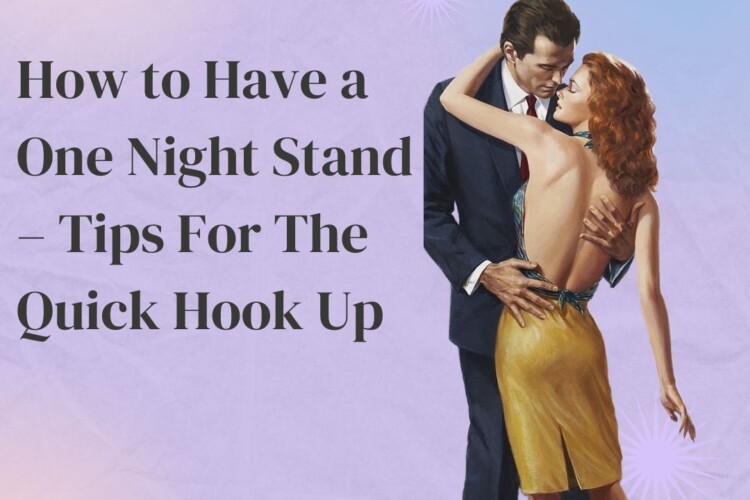 How to Have a One Night Stand – Tips For The Quick Hook Up