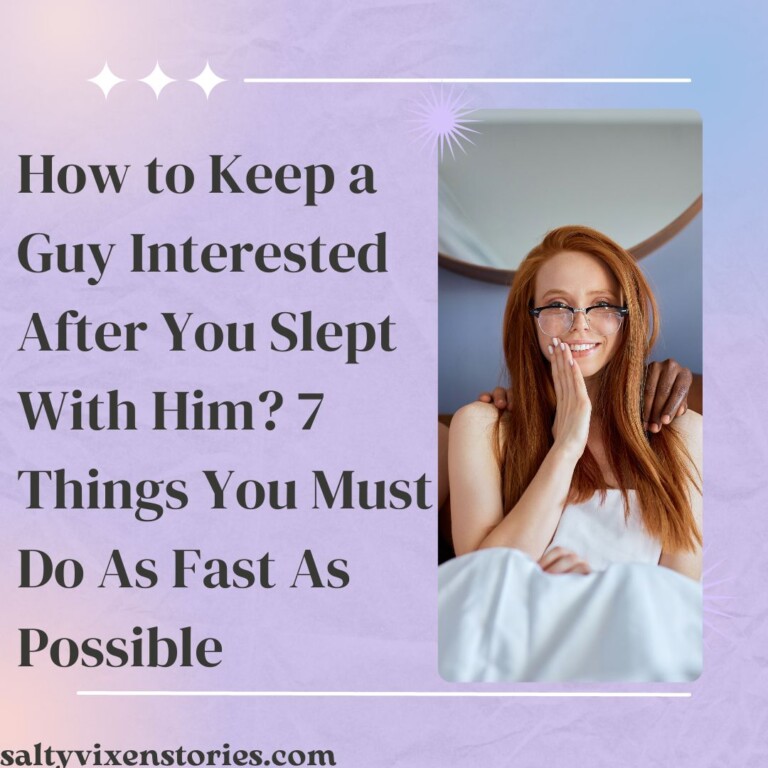 How to Keep a Guy Interested After You Slept With Him? 7 Things You Must Do As Fast As Possible