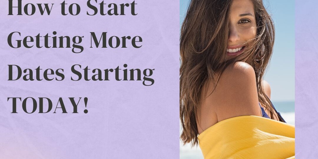 How to Start Getting More Dates Starting TODAY