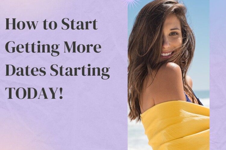 How to Start Getting More Dates Starting TODAY