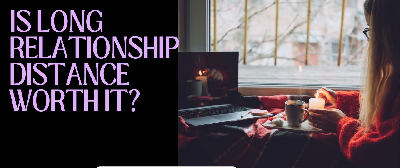 Is Long Relationship Distance Worth It