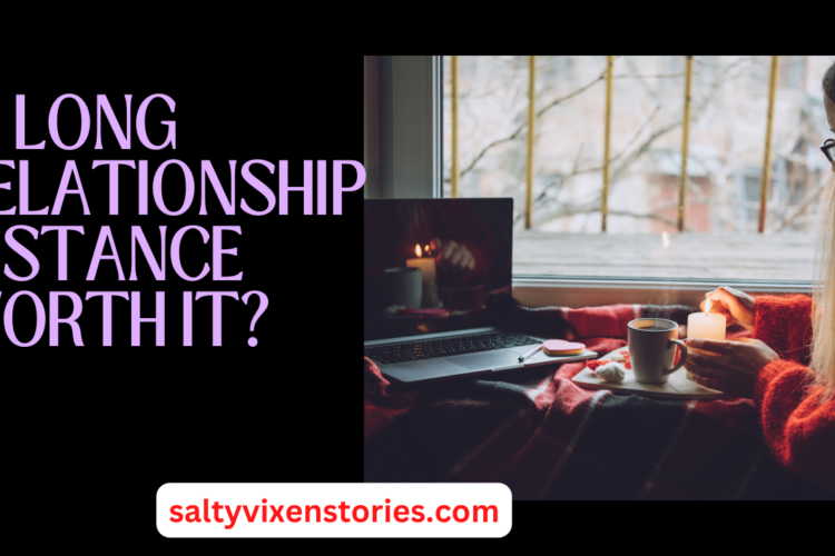 Is Long Relationship Distance Worth It
