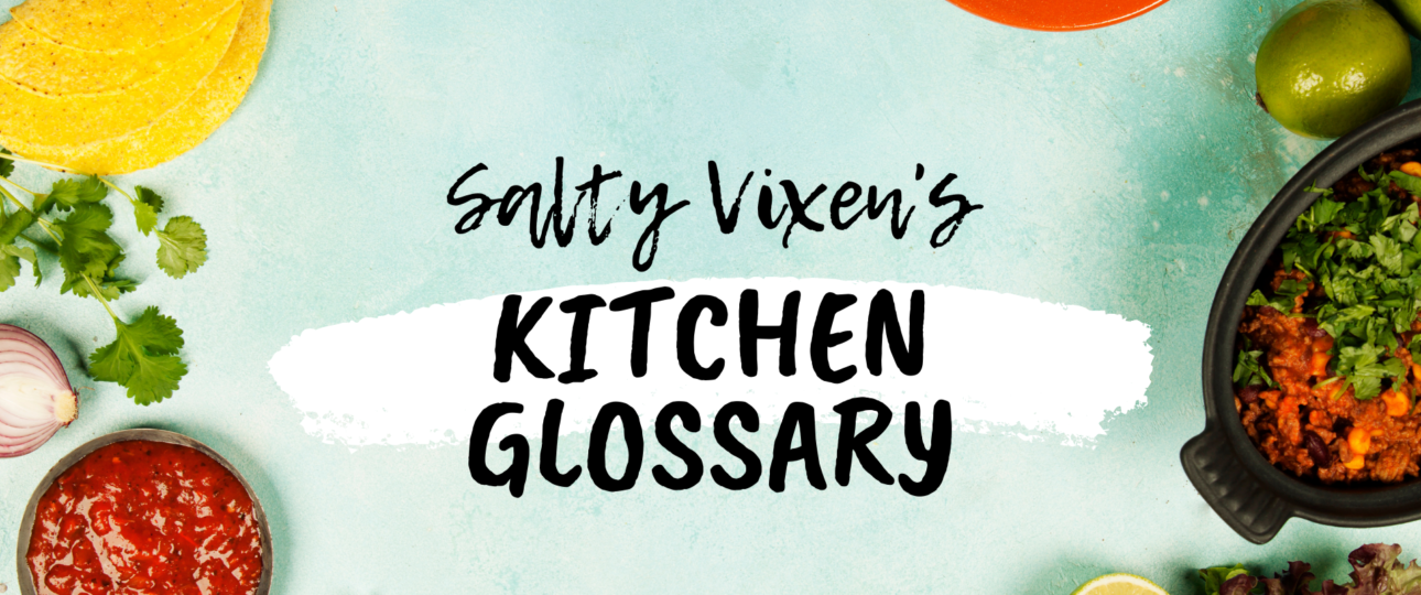 Kitchen glossary salty vixen