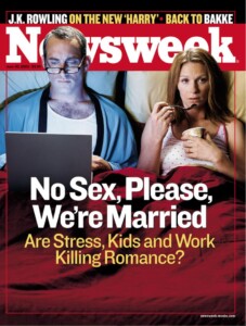 NEWSWEEK COVER: No Sex, Please, We’re Married Are Stress, Kids and Work Killing Romance?