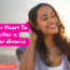 Open Your Heart To Love after a breakup or divorce