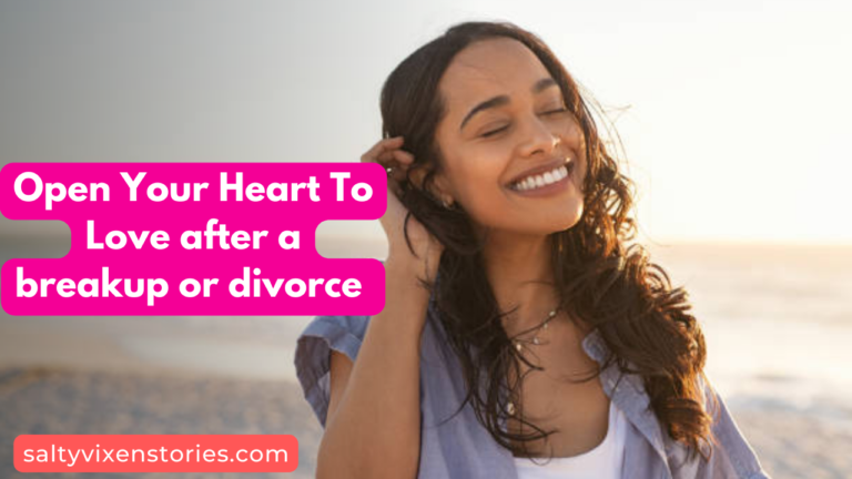 Open Your Heart To Love after a breakup or divorce