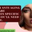 Proper anti aging skin care requires specific steps youll need to take