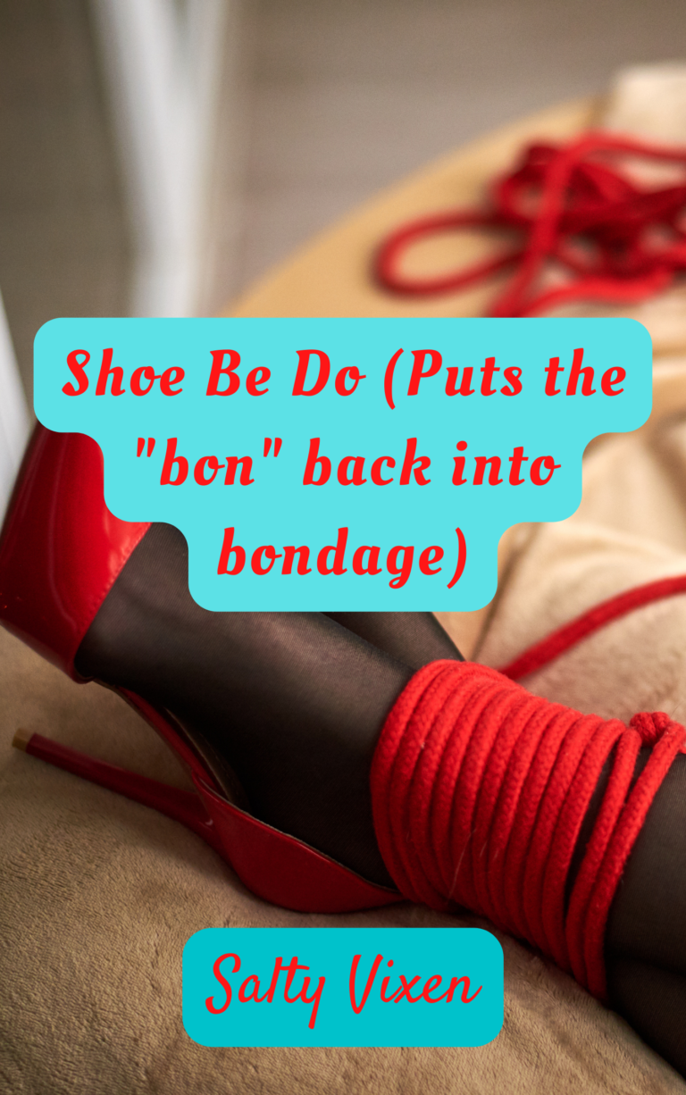Shoe Be Do (Puts the “bon” back into bondage)