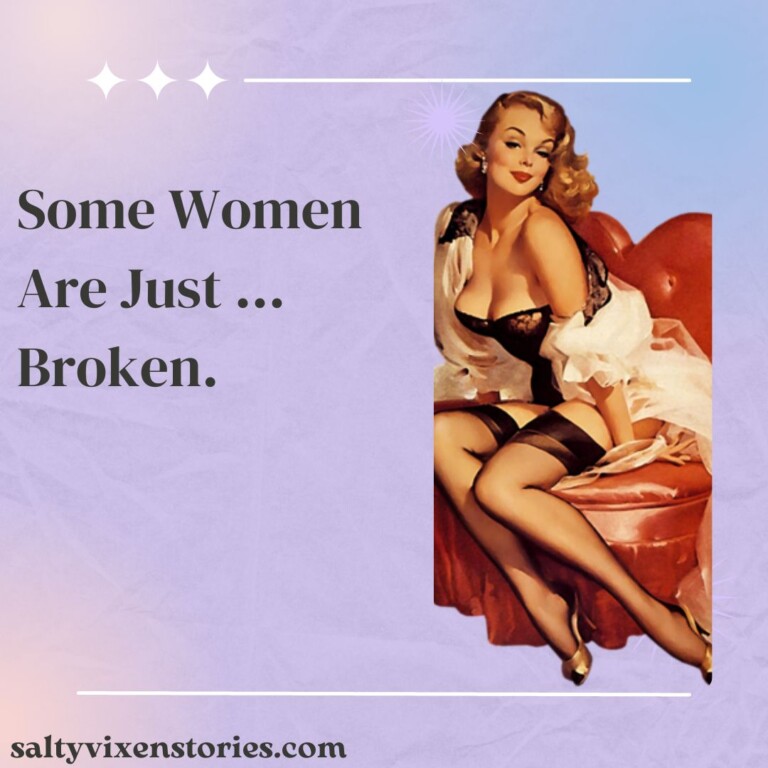 Some Women Are Just … Broken