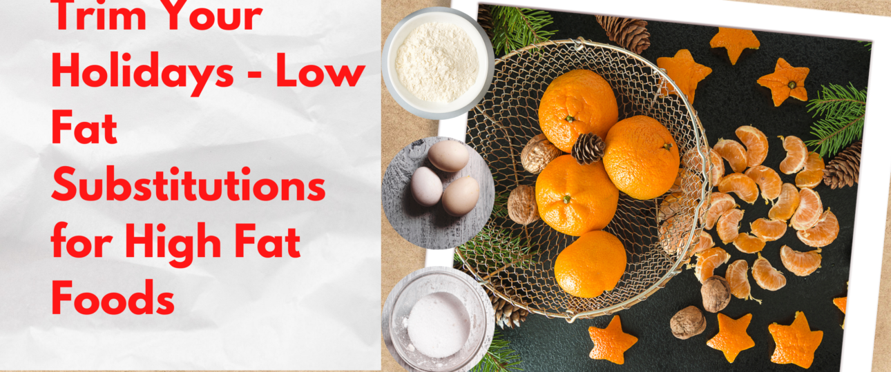 Trim Your Holidays Low Fat Substitutions for High Fat Foods