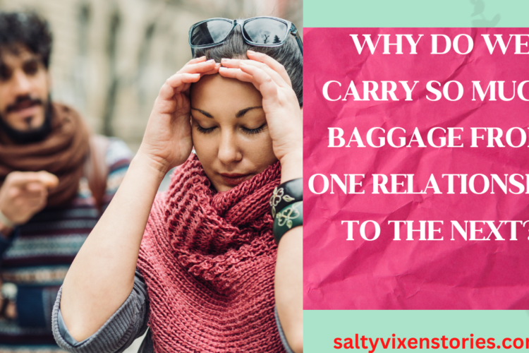 Why do we carry so much baggage from one relationship to the next