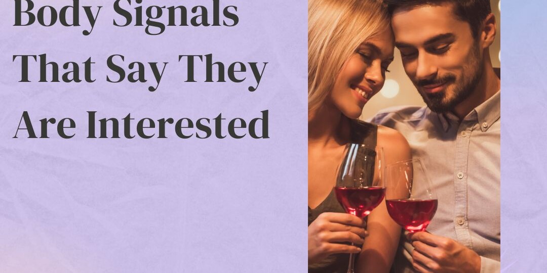 body signals that say they are interested in you