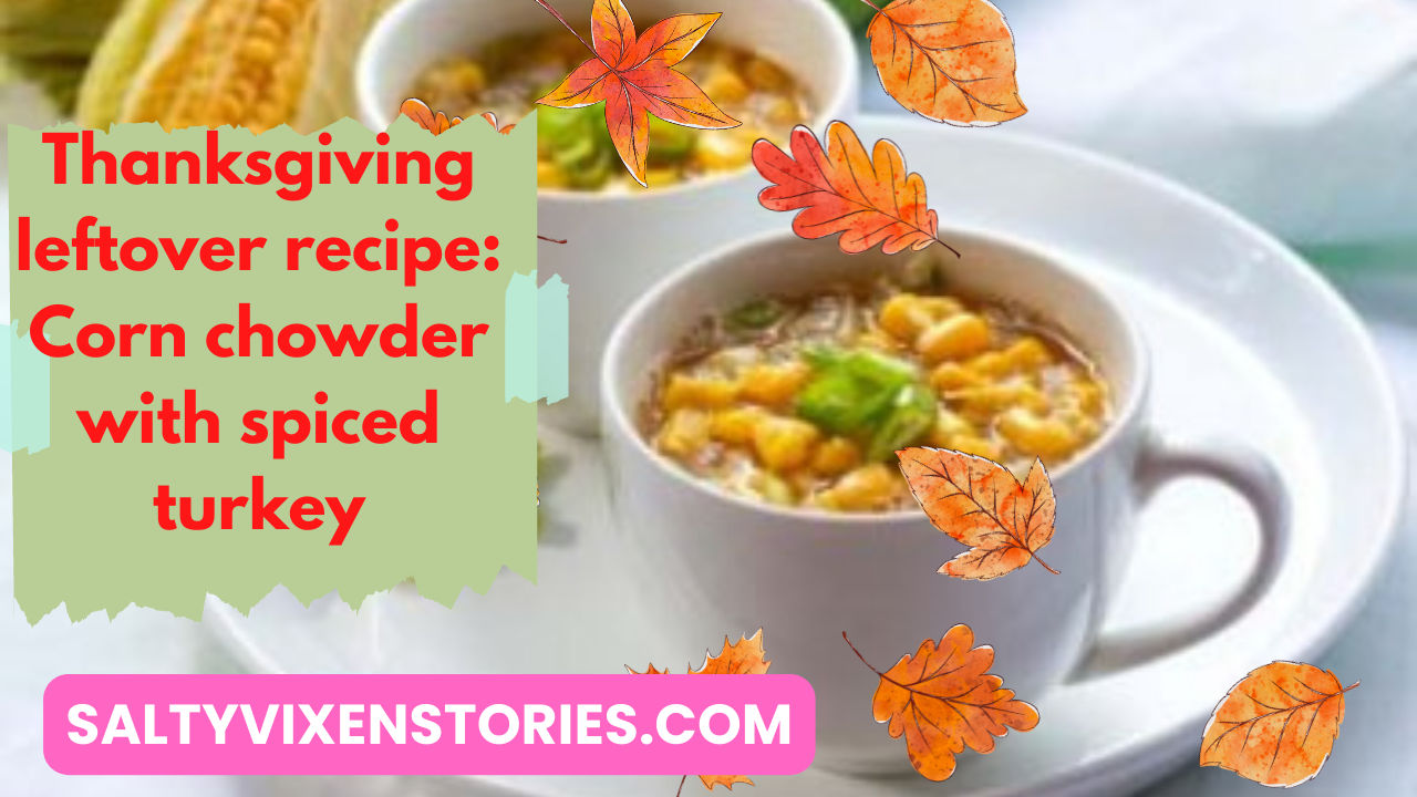 corn chowder with spiced turkey salty vixen recipe