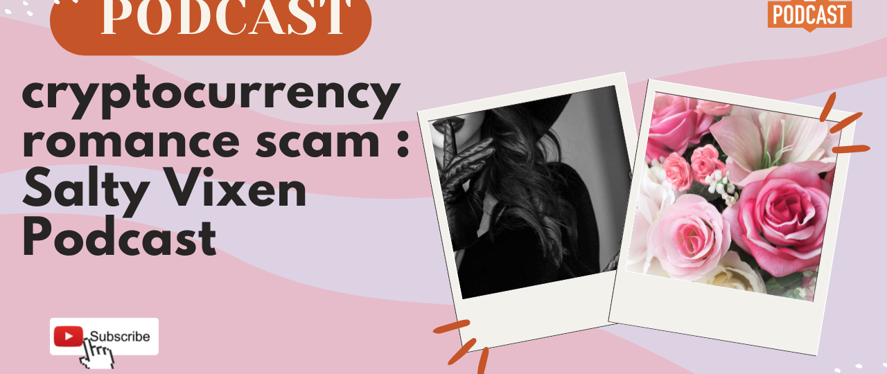 cryptocurrency romance scam salty vixen experience