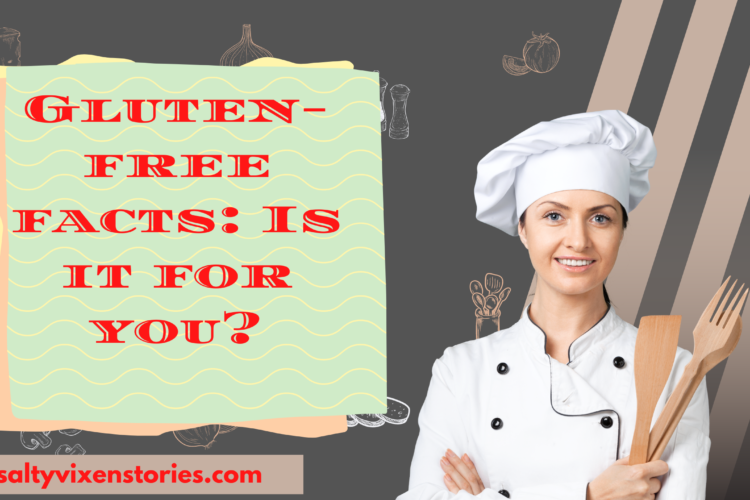 gluten free facts is it for you salty vixen