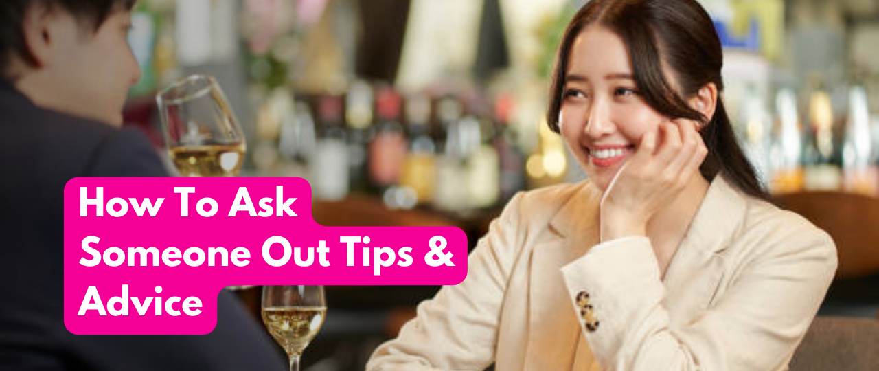 how to ask someone out on a date tips and advice