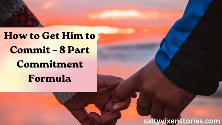 How to Get Him to Commit – 8 Part Commitment Formula