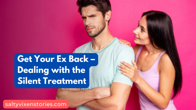 Get Your Ex Back – Dealing with the Silent Treatment