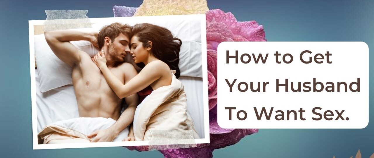 how to get your husband to want sex