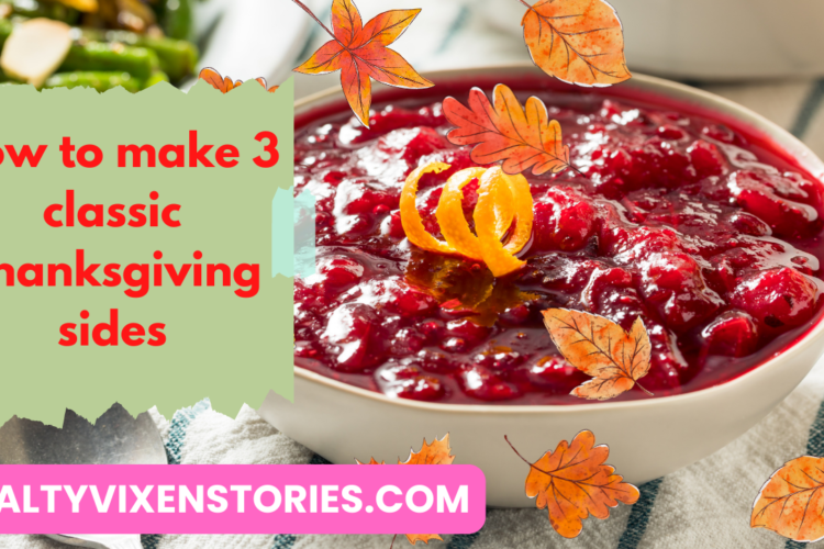 how to make 3 classic thankgiving sides salty vixen