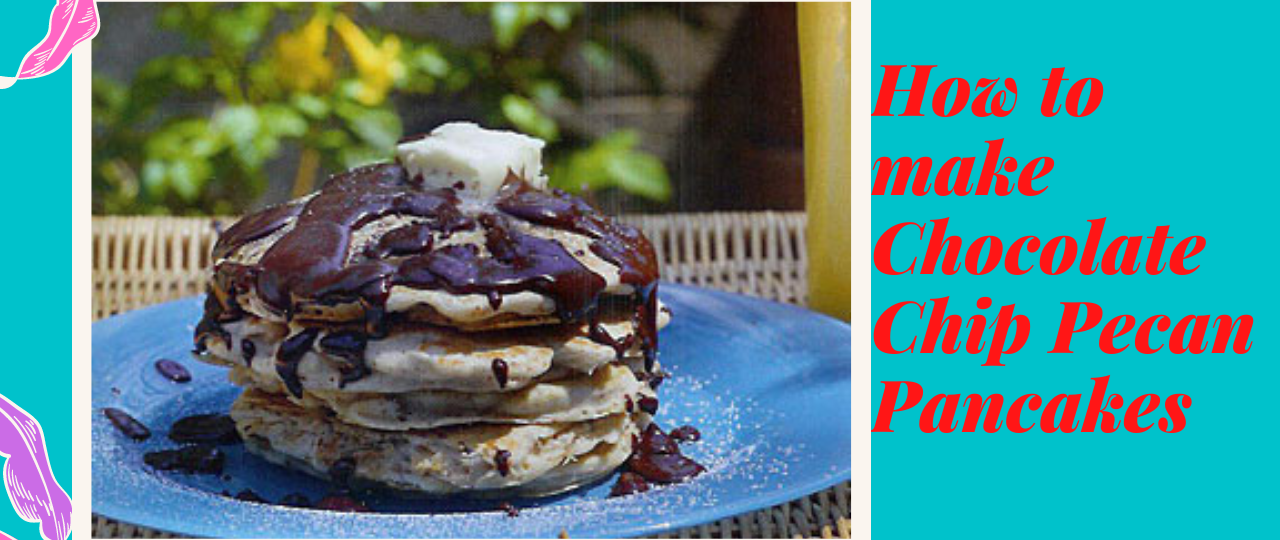 how to make chocoalte chip pecan pancakes recipe