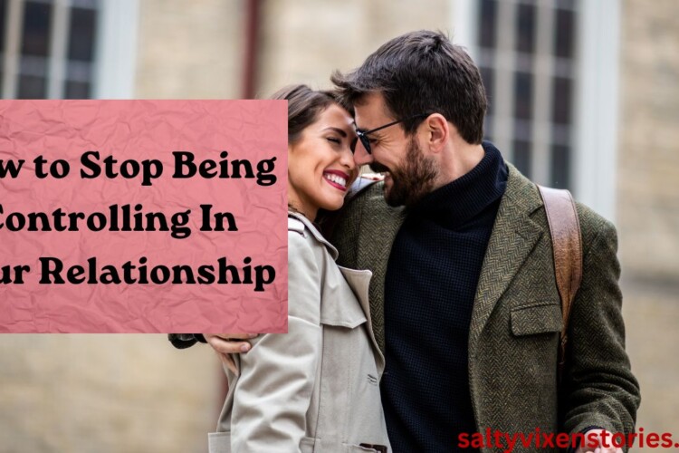 how to stop being controling in the relationship