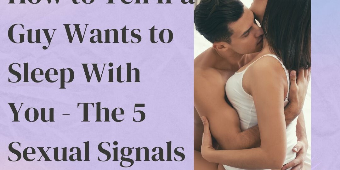 how to tell if a guy wants to sleep with you body language