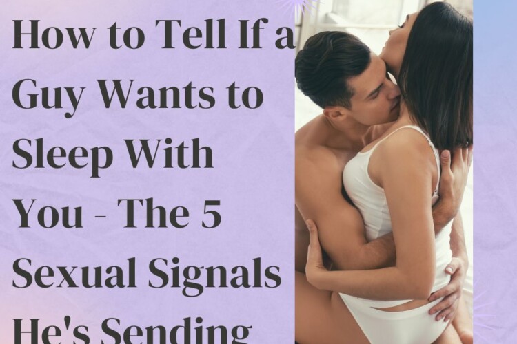 how to tell if a guy wants to sleep with you body language
