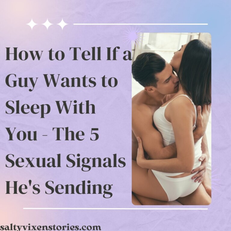 How to Tell If a Guy Wants to Sleep With You – The 5 Sexual Signals He’s Sending
