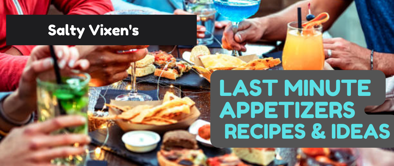 last minute appetizers recipes and ideas salty vixen