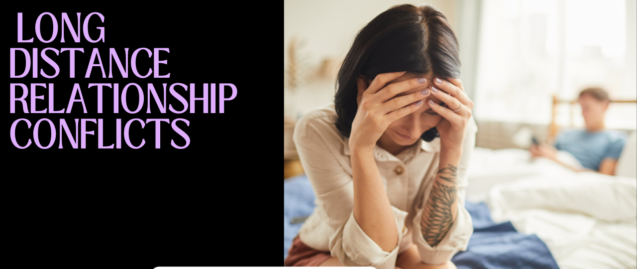 long distance relationship conflicts