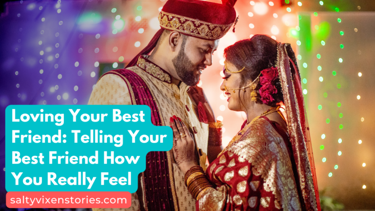 Loving Your Best Friend: Telling Your Best Friend How You Really Feel