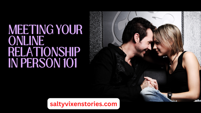 Meeting your online relationship in Person 101 tips