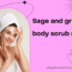 sage and grapefruit body scrub easy recipe