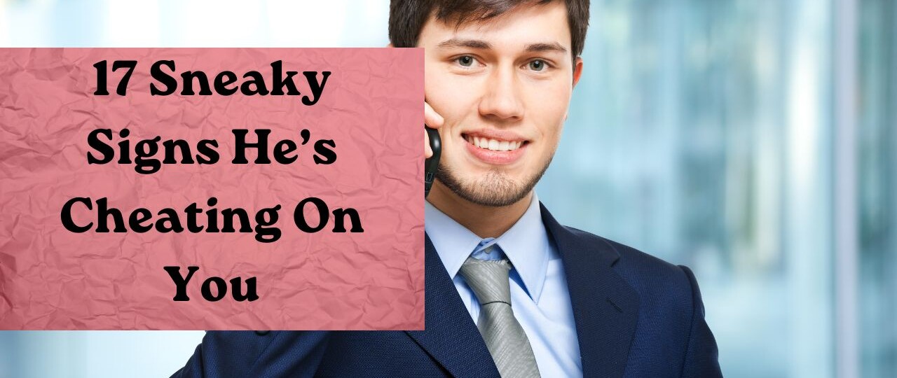 signs my boyfriend is cheating on me
