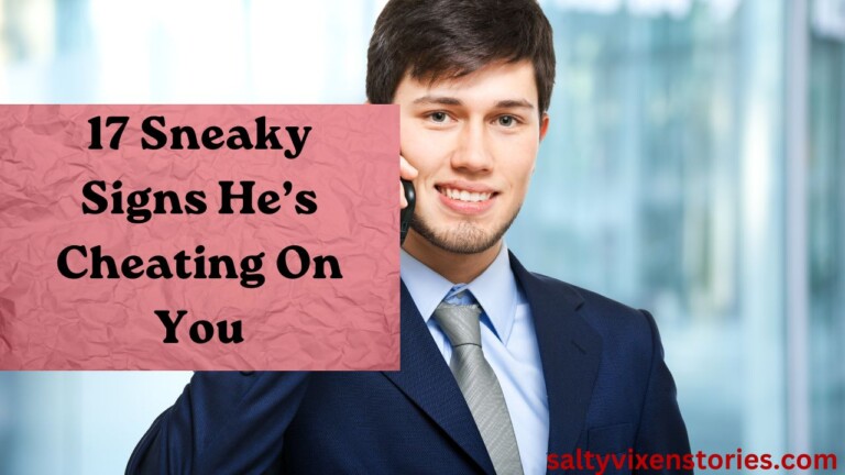 17 Sneaky Signs He’s Cheating On You