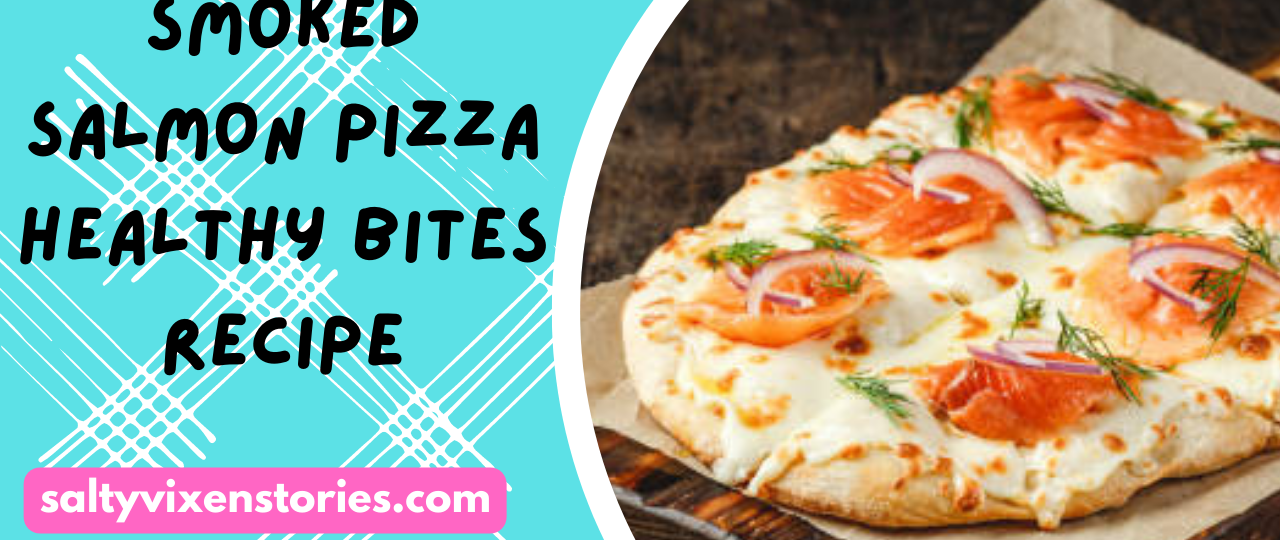 smoked salmon pizza healthy bites recipe salty vixen