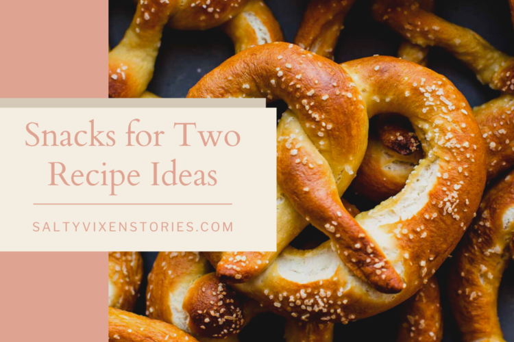 snacks for two recipe ideas