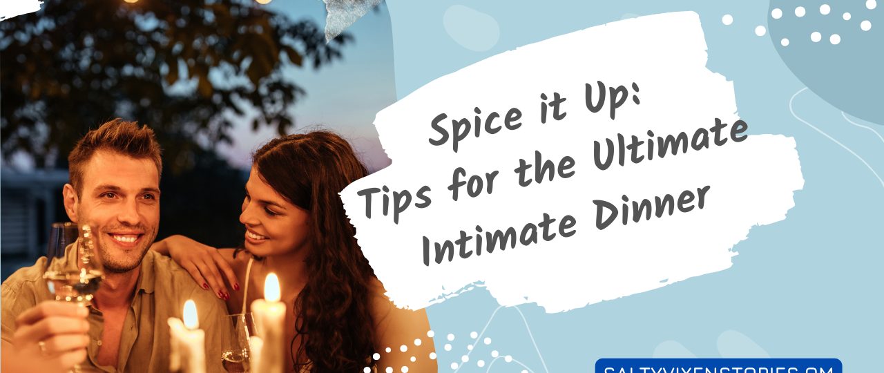 spice it up tips for the ultimate intimate dinner salty vixen
