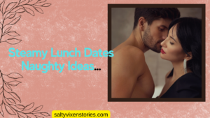 Steamy Lunch Dates Naughty Ideas