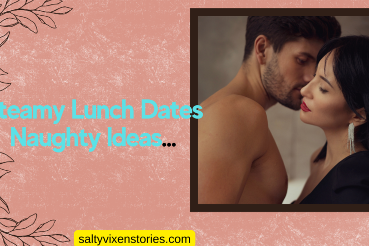 steamy lunch date ideas